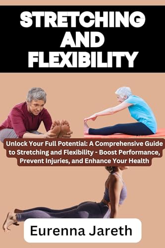 Unlock Your Potential: A Comprehensive Guide to Increasing Flexibility