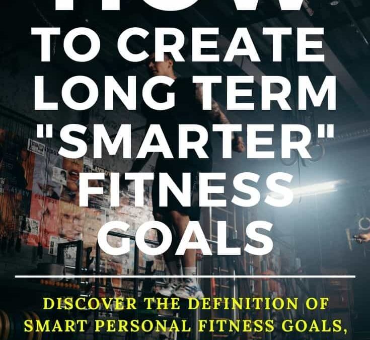 Setting Long-Term Fitness Goals: A Comprehensive Guide to Sustainable Success